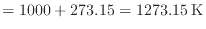 $\displaystyle = 1000 + 273.15 = 1273.15 \: {\rm K}$