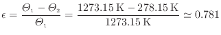 $\displaystyle \epsilon = \frac{\varTheta_1 - \varTheta_2}{\varTheta_1} = \frac{1273.15 \: {\rm K} - 278.15 \: {\rm K}}{1273.15 \: {\rm K}} \simeq 0.781
$