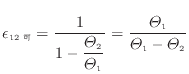 $\displaystyle \epsilon_{12可} = \frac{ 1 }{ 1 - \dfrac{\varTheta_2}{\varTheta_1} } = \frac{\varTheta_1}{\varTheta_1 - \varTheta_2}
$