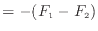 $\displaystyle = - ( F_1 - F_2 )$