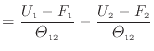 $\displaystyle = \frac{ U_1 - F_1 }{\varTheta_{12}} - \frac{ U_2 - F_2 }{\varTheta_{12}}$