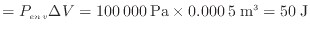 $\displaystyle = P_{env} \Delta V = 100\:000\:{\rm Pa} \times 0.000\:5\:{\rm m^3} = 50\:{\rm J}$