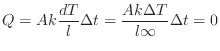 $\displaystyle Q = A k \frac{d T}{l} \Delta t = \frac{A k \Delta T}{l \infty} \Delta t = 0
$