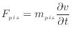 $\displaystyle F_{pis} = m_{pis} \frac{\partial v}{\partial t}
$