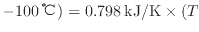 $ - 100 \: {\rm ℃} ) = 0.798 \: {\rm kJ/K} \times ( T_$