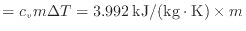 $ = c_{v} m \Delta T = 3.992 \: {\rm kJ/(kg \cdot K)} \times m_$