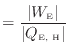 $\displaystyle = \frac{ \vert W_\text{E} \vert }{ \vert Q_\text{E, H} \vert }$