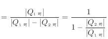 $\displaystyle = \frac{ \vert Q_\text{1 可} \vert }{ \vert Q_\text{1 可} \vert...
... }{ 1 - \dfrac{ \vert Q_\text{2 可} \vert }{ \vert Q_\text{1 可} \vert } }
$