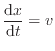 $ \dfrac{\mathrm{d}x}{\mathrm{d}t}=v$