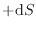 $\displaystyle + \mathrm{d}S_$