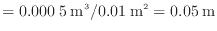 $\displaystyle = 0.000\:5\:{\rm m^3} / 0.01\:{\rm m^2} = 0.05\:{\rm m}
$