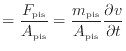 $\displaystyle = \frac{F_\text{pis}}{A_\text{pis}} = \frac{m_\text{pis}}{A_\text{pis}} \frac{\partial v}{\partial t}
$