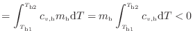 $\displaystyle = \int^{T_\text{h2}}_{T_\text{h1}} c_{v\text{,h}} m_\text{h} \mat...
...}T = m_\text{h} \int^{T_\text{h2}}_{T_\text{h1}} c_{v\text{,h}} \mathrm{d}T < 0$