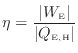 $\displaystyle \eta = \frac{ \vert W_\mathrm{E} \vert }{ \vert Q_\mathrm{E, H} \vert }$