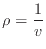 $\displaystyle \rho = \dfrac{1}{v}
$