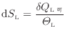 $\displaystyle \mathrm{d}S_\mathrm{L} = \frac{\delta Q_\mathrm{L可}}{\varTheta_\mathrm{L}}
$