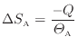 $\displaystyle \Delta S_\mathrm{A} = \dfrac{-Q}{\varTheta_\mathrm{A}}
$