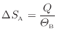 $\displaystyle \Delta S_\mathrm{A} = \dfrac{Q}{\varTheta_\mathrm{B}}
$