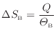 $\displaystyle \Delta S_\mathrm{B} = \dfrac{Q}{\varTheta_\mathrm{B}}
$