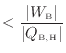 $\displaystyle < \frac{ \vert W_\mathrm{B} \vert }{ \vert Q_\mathrm{B, H} \vert }$