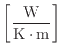 $ \left[ \dfrac{\rm W}{\rm K \cdot m} \right]$