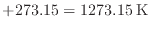 $\displaystyle + 273.15 = 1273.15 \: {\rm K}$