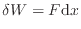 $\displaystyle \delta W = F \mathrm{d}x$