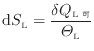 $\displaystyle \mathrm{d}S_\mathrm{L} = \frac{\delta Q_\mathrm{L可}}{\varTheta_\mathrm{L}}
$