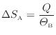 $\displaystyle \Delta S_\mathrm{A} = \dfrac{Q}{\varTheta_\mathrm{B}}
$