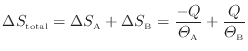 $\displaystyle \Delta S_\mathrm{total} = \Delta S_\mathrm{A} + \Delta S_\mathrm{B} = \dfrac{-Q}{\varTheta_\mathrm{A}} + \dfrac{Q}{\varTheta_\mathrm{B}}
$