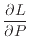 $\displaystyle \if 11 \dfrac{\partial L}{\partial P} \else \dfrac{\partial^{1} L}{\partial P^{1}} \fi$