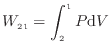 $\displaystyle W_\mathrm{21} = \int^1_2 P \mathrm{d}V
$