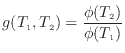 $\displaystyle g(T_\mathrm{1}, T_\mathrm{2}) = \frac{\phi(T_\mathrm{2})}{\phi(T_\mathrm{1})}$