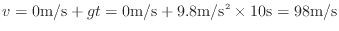 $\displaystyle v = 0 {\rm m/s} + g t = 0 {\rm m/s} + 9.8 {\rm m/s^2} \times 10 {\rm s} = 98 {\rm m/s}
$