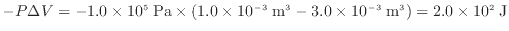 $ - P \Delta V = - 1.0 \times 10^5 \; \rm {Pa} \times (1.0 \times 10^{-3} \; \rm {m^3} - 3.0 \times 10^{-3} \; \rm {m^3}) = 2.0 \times 10^2 \; \rm {J}$