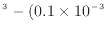 $\displaystyle ^3 - (0.1 \times 10^{-3}$