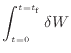 $\displaystyle \int^{t=t_\mathrm{f}}_{t=0} \delta W$