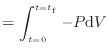 $\displaystyle = \int^{t=t_\mathrm{f}}_{t=0} - P \mathrm{d}V \nonumber$