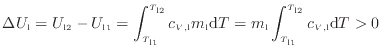 $\displaystyle \Delta U_\mathrm{l} = U_\mathrm{l2} - U_\mathrm{l1} = \int^{T_\ma...
..._\mathrm{l} \int^{T_\mathrm{l2}}_{T_\mathrm{l1}} c_{V\text{,l}} \mathrm{d}T > 0$